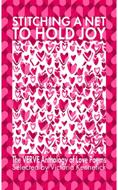 Stitching a Net to Hold Joy: The VERVE Anthology of Love Poems