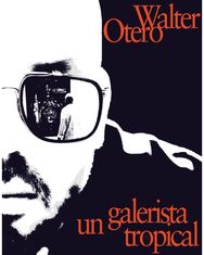 Walter Otero: Un Galerista Tropical: Una Conversacion Con Omar-Pascual Castillo