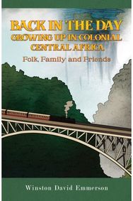 Back in the Day: Growing Up in Colonial Central Africa: Folk, Family and Friends