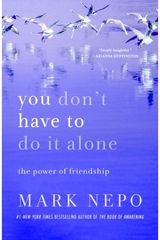 You Dont Have to Do It Alone: The Power of Friendship