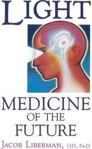 Light: Medicine of the Future: How We Can Use It to Heal Ourselves NOW