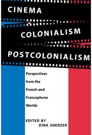 Cinema, Colonialism, Postcolonialism: Perspectives from the French and Francophone Worlds