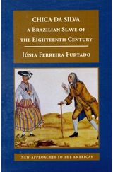 Chica da Silva: A Brazilian Slave of the Eighteenth Century