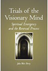 Trials of the Visionary Mind: Spiritual Emergency and the Renewal Process