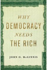 Why Democracy Needs the Rich: The Hidden Benefits of Wealth in a Free Society