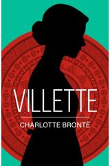 Villette: A Classic Novel of Love, Solitude and Strength