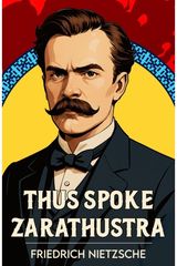 Thus Spoke Zarathustra: A Classic Vision of Philosophy, Freedom and Power
