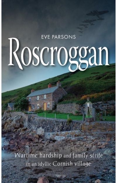 Roscroggan: Wartime Hardship and Family Strife in an Idyllic Cornish Village