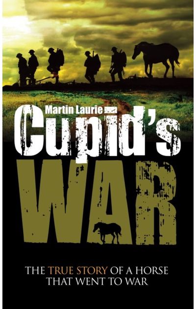 Cupids War: The True Story of a Horse That Went to Fight
