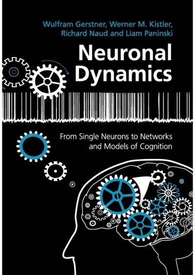 Neuronal Dynamics: From Single Neurons to Networks and Models of Cognition