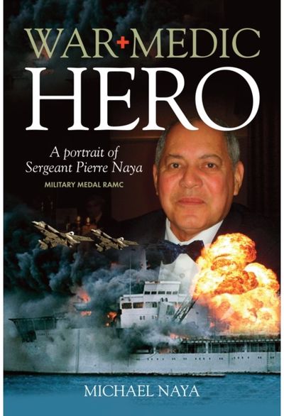 War Medic Hero: A Portrait of Sergeant Pierre Naya
