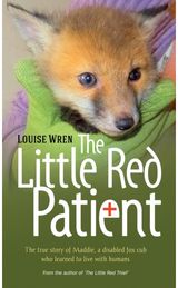 Little Red Patient: The True Story of Maddie, a Disabled Fox Cub Who Learned to Live with Humans
