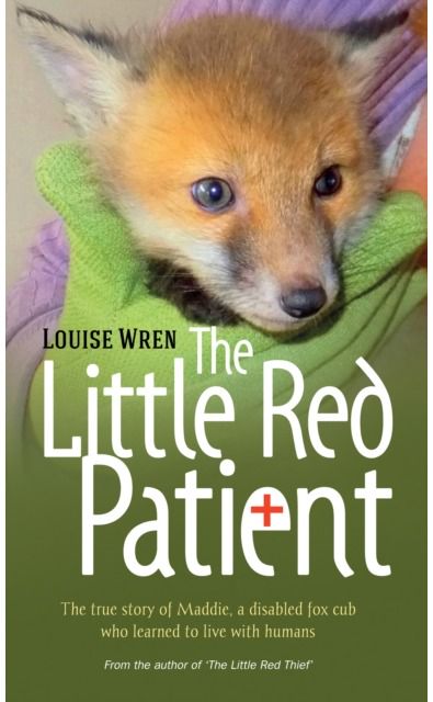 Little Red Patient: The True Story of Maddie, a Disabled Fox Cub Who Learned to Live with Humans