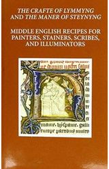 Craft of Lymmyng and The Maner of Steynyng: Middle English Recipes for Painters, Stainers, Scribes, and Illuminators