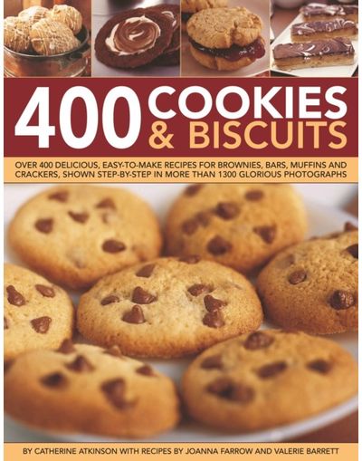 400 Cookies & Biscuits: Over 400 delicious, easy-to-make recipes for brownies, bars, muffins and crackers, shown step by step in more than 1300 glorious photographs