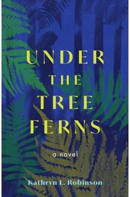 Under the Tree Ferns: A Novel