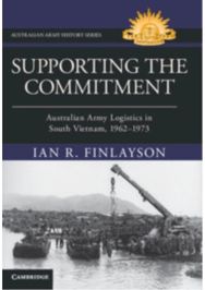 Supporting the Commitment: Australian Army Logistics in South Vietnam, 1962–1973