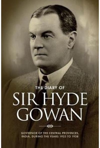 Diary of Sir Hyde Gowan: Governor of the central provinces, India, during the years 1933 to 1938