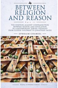 Between Religion and Reason (Part II): The Position against Contradiction between Reason and Revelation in Contemporary Jewish Thought from Eliezer Goldman to Jonathan Sacks