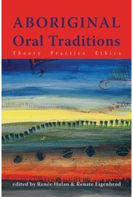 Aboriginal Oral Traditions: Theory, Practice, Ethics