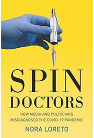 Spin Doctors: How Media and Politicians Misdiagnosed the Covid-19 Pandemic