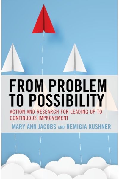 From Problem to Possibility: Action and Research for Leading Up to Continuous Improvement