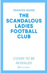 Scandalous Ladies Football Club: A big-hearted, soul-lifting story of friendship, football and fighting for the life you want