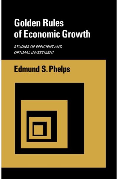 Golden Rules of Economic Growth: Studies of Efficient and Optimal Investment
