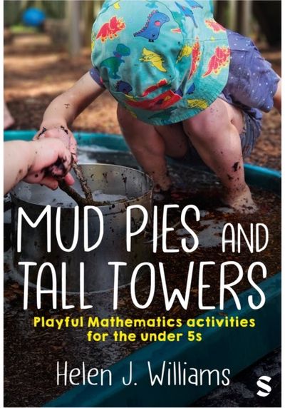 Mud Pies and Tall Towers: Playful Mathematics activities for the under 5s