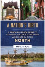 Nations Birth: A Town-by-Town Guide to Colonial and Revolutionary War History in the North