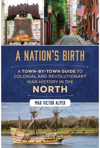 Nations Birth: A Town-by-Town Guide to Colonial and Revolutionary War History in the North