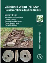 Castlehill Wood (re-)Dun: Reinterpreting a Stirling Oddity