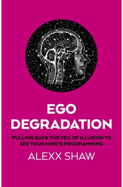 Ego Degradation: Pulling Back the Veil of Illusion to See Your Mind's Programming