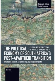 Political Economy of South Africas Post-apartheid Transition: The Rejection of Alternatives to Neoliberalism