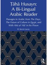 Taha Husayn: A Bi-Lingual Arabic Reader: Passages in Arabic from The Days, The Future of Culture in Egypt, and With Abu al-'Ala’ in his Prison