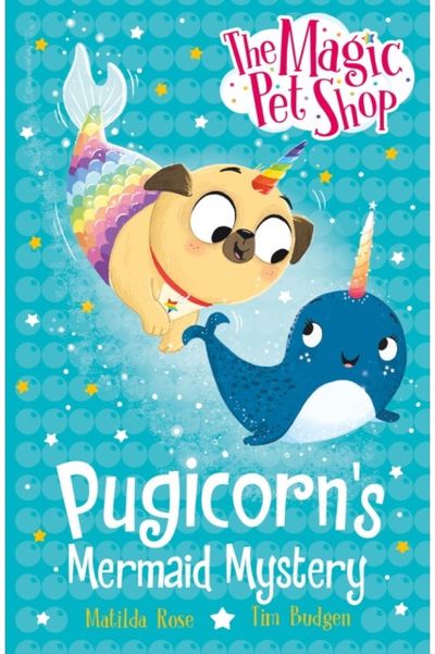 Magic Pet Shop Stories: Pugicorns Mermaid Mystery: Book five in a new chapter book series