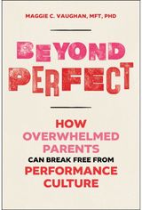Beyond Perfect: How Overwhelmed Parents Can Break Free from Performance Culture