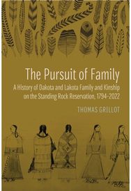 Pursuit of Family: A History of Dakota and Lakota Family and Kinship on the Standing Rock Reservation, 1794–2022