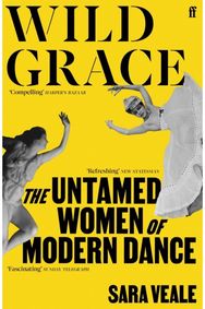 Wild Grace: The Untamed Women of Modern Dance