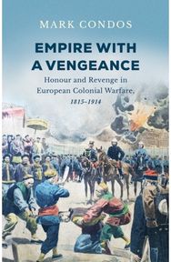 Empire with a Vengeance: Honour and Revenge in European Colonial Warfare, 1815–1914