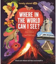 Lonely Planet Kids Where In The World Can I See?: Discover Mind Bending Places & Creatures | Sharks, Dinosaur Fossils & Rockets Blasting Off | Awesome Facts, Maps & Photos