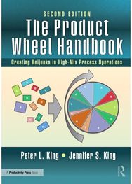 Product Wheel Handbook: Creating Heijunka in High-Mix Process Operations