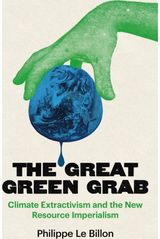 Great Green Grab: Climate Extractivism and the New Resource Imperialism