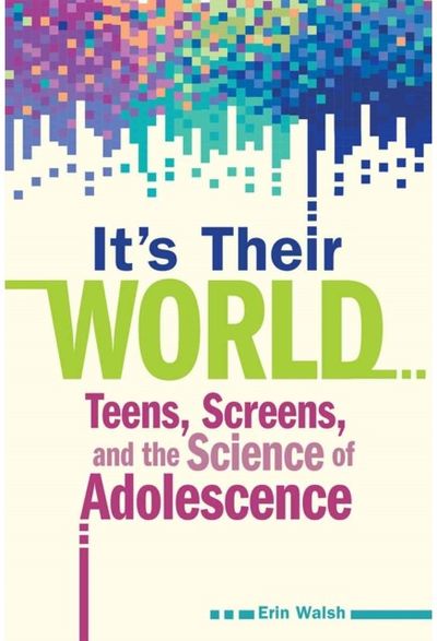 Its Their World: Teens, Screens, and the Science of Adolescence