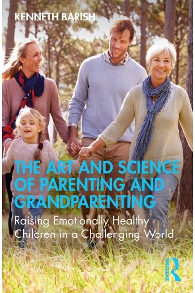 Art and Science of Parenting and Grandparenting: Raising Emotionally Healthy Children in a Challenging World
