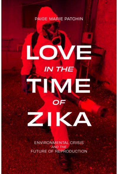 Love in the Time of Zika: Environmental Crisis and the Future of Reproduction