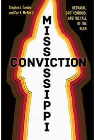 Mississippi Conviction: Betrayal, Brotherhood, and the Fall of the Klan