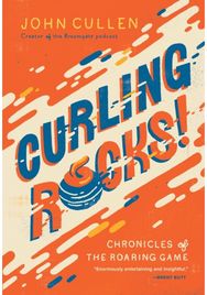 Curling Rocks!: Chronicles of the Roaring Game