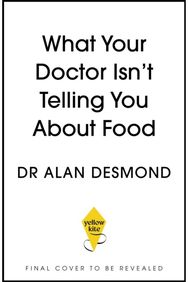 What Your Doctor Isnt Telling You About Food: The truth about modern diets and health - everything you should know about what you're eating and why it matters