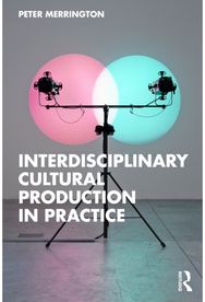 Interdisciplinary Cultural Production in Practice